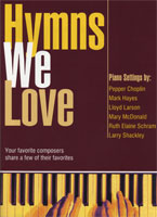 Hymns We Love - Piano Arrangements of Favorite Hymns